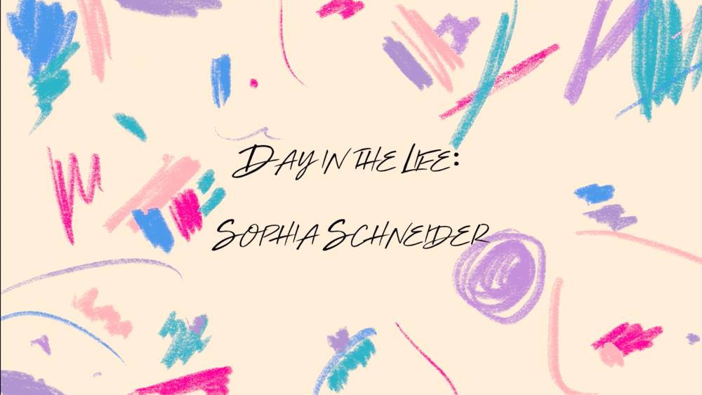 A Day In The Life: Sophia Schneider